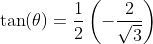 \tan(\theta)=\frac12\left(-\frac{2}{\sqrt{3}}\right)