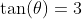 \tan(\theta)=3