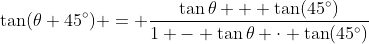 \tan(\theta+45^\circ) = \frac{\tan{\theta} + \tan(45^\circ)}{1 - \tan{\theta} \cdot \tan(45^\circ)}