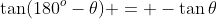 \tan(180^o-\theta) = -\tan\theta