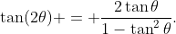 \tan(2\theta) = \frac{2\tan\theta}{1-\tan^2\theta}.