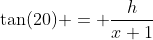 \tan(20) = \frac{h}{x+1}