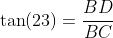 \tan(23)=\frac{BD}{BC}