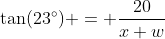 \tan(23^\circ) = \frac{20}{x+w}