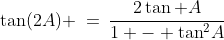 \tan(2A) \:=\:\frac{2\tan A}{1 - \tan^2\!A}