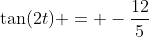 \tan(2t) = -\frac{12}{5}