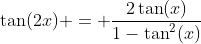 \tan(2x) = \frac{2\tan(x)}{1-\tan^2(x)}