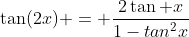 \tan(2x) = \frac{2\tan x}{1-tan^2x}