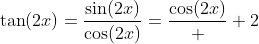 \tan(2x)=\frac{\sin(2x)}{\cos(2x)}=\frac{\cos(2x)}  {2}
