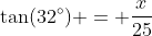 \tan(32^{\circ}) = \frac{x}{25}