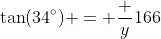 \tan(34^\circ) = \dfrac y{166}~\implies~y=166 \cdot \tan(34^\circ)