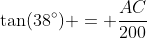 \tan(38^{\circ}) = \frac{AC}{200}