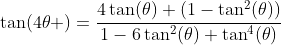 \tan(4\theta )=\frac{4\tan(\theta) (1-\tan^{2}(\theta))}{1-6\tan^2(\theta)+\tan^4(\theta)}