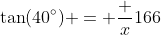 \tan(40^\circ) = \dfrac x{166}~\implies~x=166 \cdot \tan(40^\circ)