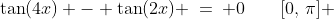 2)\;\;\tan(4x) - \tan(2x) \:=\: 0\qquad[0,\,\pi] 