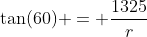 \tan(60) = \frac{1325}{r}