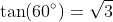 \tan(60^{\circ})=\sqrt{3}