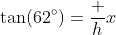 \tan(62^\circ)=\dfrac hx