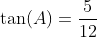 \tan(A)=\frac{5}{12}