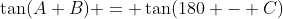 \tan(A+B) = \tan(180 - C)