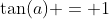 \tan(a) = 1~\implies~a=45^\circ