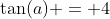 \tan(a) = 4
