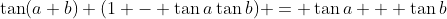 \tan(a+b) (1 - \tan{a}\tan{b}) = \tan{a} + \tan{b}