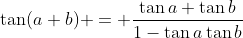 \tan(a+b) = \frac{\tan{a}+\tan{b}}{1-\tan{a}\tan{b}}