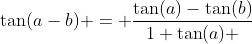 \tan(a-b) = \dfrac{\tan(a)-\tan(b)}{1+\tan(a) \; \tan(b)}
