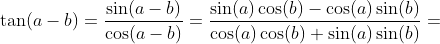 \tan(a-b)=\frac{\sin(a-b)}{\cos(a-b)}=\frac{\sin(a)\cos(b)-\cos(a)\sin(b)}{\cos(a)\cos(b)+\sin(a)\sin(b)}=