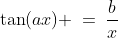 \tan(ax) \:=\:\frac{b}{x}