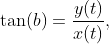 \tan(b)=\dfrac{y(t)}{x(t)},