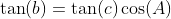 \tan(b)=\tan(c)\cos(A)