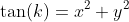 \tan(k)=x^2+y^2