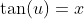 \tan(u)=x