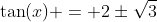 \tan(x) = 2\pm\sqrt{3}