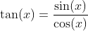 \tan(x)=\dfrac{\sin(x)}{\cos(x)}