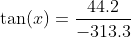 \tan(x)=\frac{44.2}{-313.3}