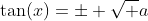 \tan(x)=\pm \sqrt a