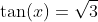 \tan(x)=\sqrt{3}