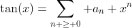 \tan(x)=\sum_{n \geq 0} a_n x^n