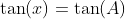 \tan(x)=\tan(A)