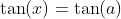 \tan(x)=\tan(a)