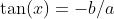 \tan(x)=-b/a