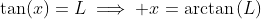\tan(x)=L\implies x=\arctan\left(L\right)