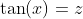 \tan(x)=z