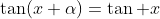 \tan(x+\alpha)=\tan x