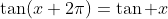 \tan(x+2\pi)=\tan x