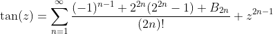 \tan(z)=\sum_{n=1}^{\infty}\frac{(-1)^{n-1} 2^{2n}(2^{2n}-1) B_{2n}}{(2n)!} z^{2n-1}