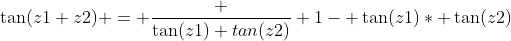 \tan(z1+z2) = \frac {\tan(z1)+tan(z2)} {1- \tan(z1)* \tan(z2)}